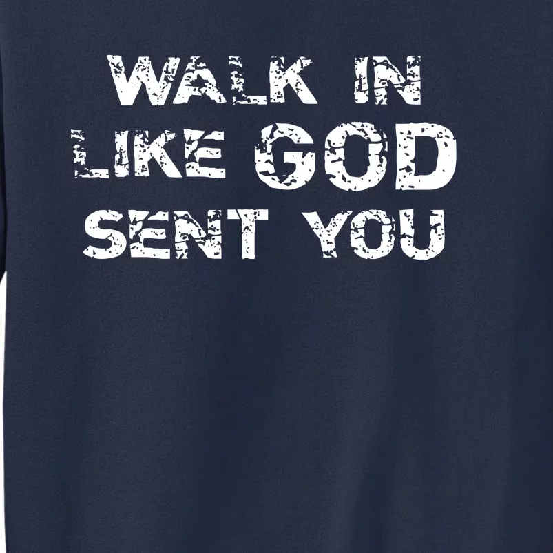 Walk In Like GOD Sent You Sweatshirt