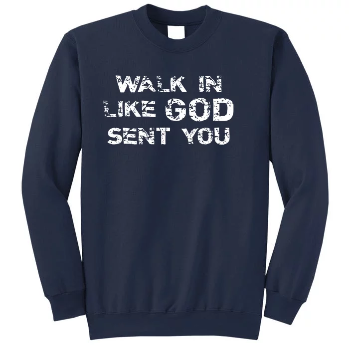 Walk In Like GOD Sent You Sweatshirt