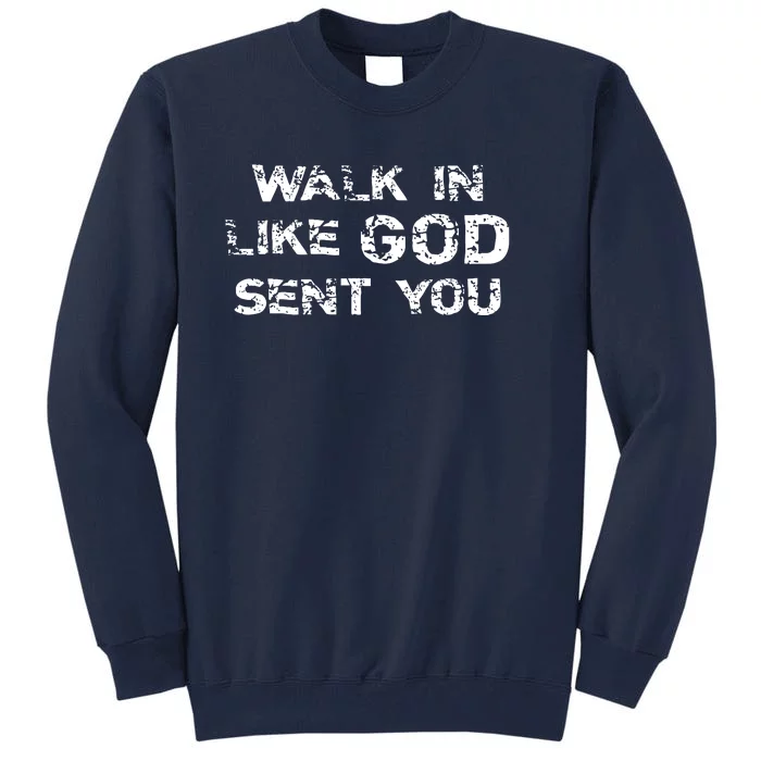 Walk In Like GOD Sent You Tall Sweatshirt