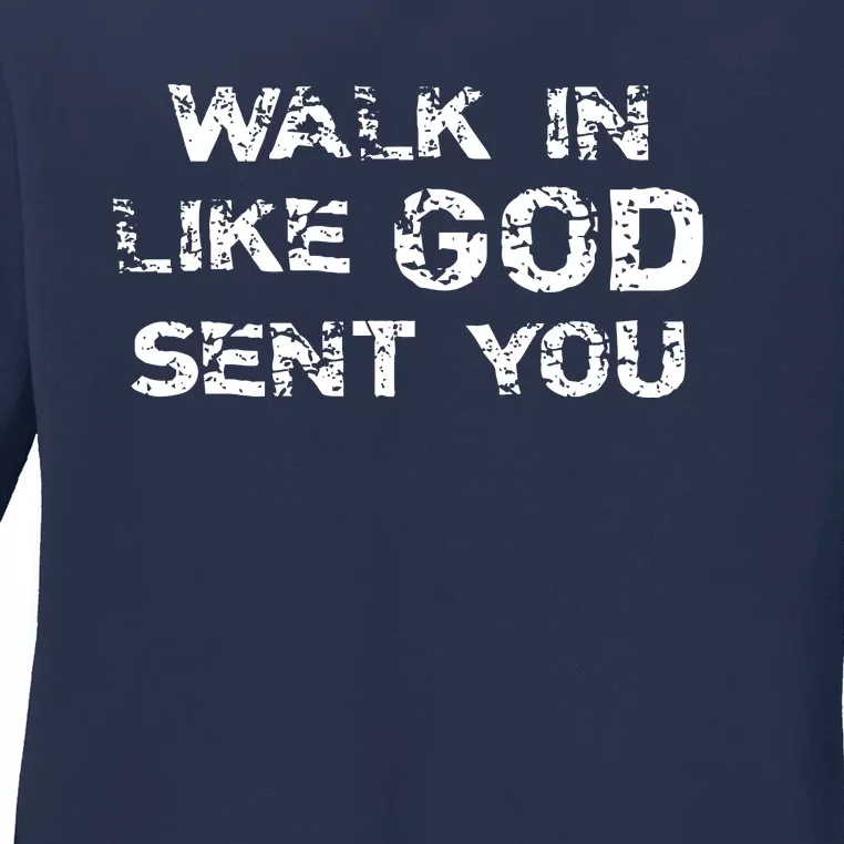 Walk In Like GOD Sent You Ladies Long Sleeve Shirt