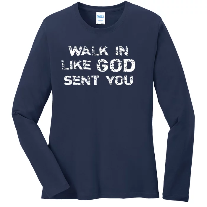 Walk In Like GOD Sent You Ladies Long Sleeve Shirt