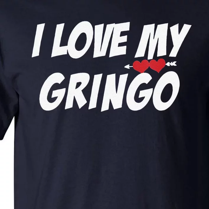 Womens I Love My Gringo Valentine's Day For Latina Girlfriend Wife Tall T-Shirt