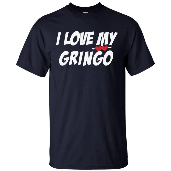 Womens I Love My Gringo Valentine's Day For Latina Girlfriend Wife Tall T-Shirt