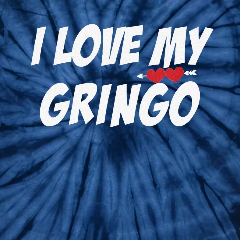 Womens I Love My Gringo Valentine's Day For Latina Girlfriend Wife Tie-Dye T-Shirt