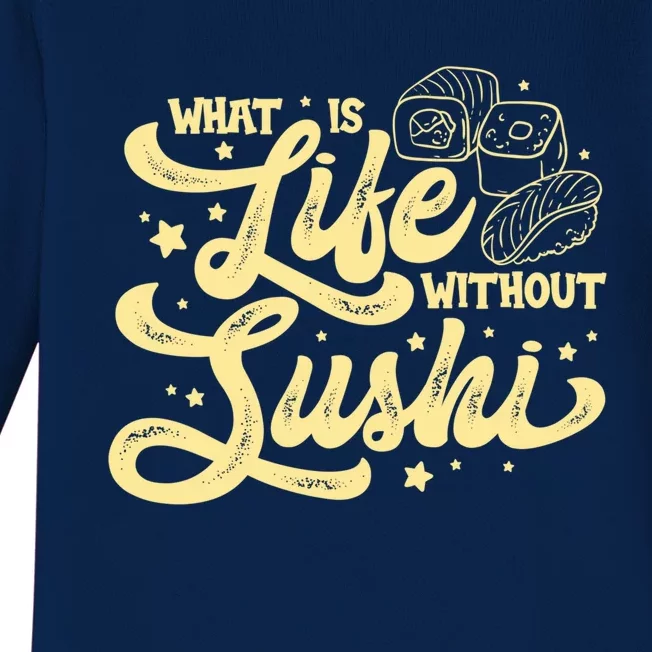 What Is Life Without Sushi Japanese Food Lover Funny Sushi Gift Baby Long Sleeve Bodysuit