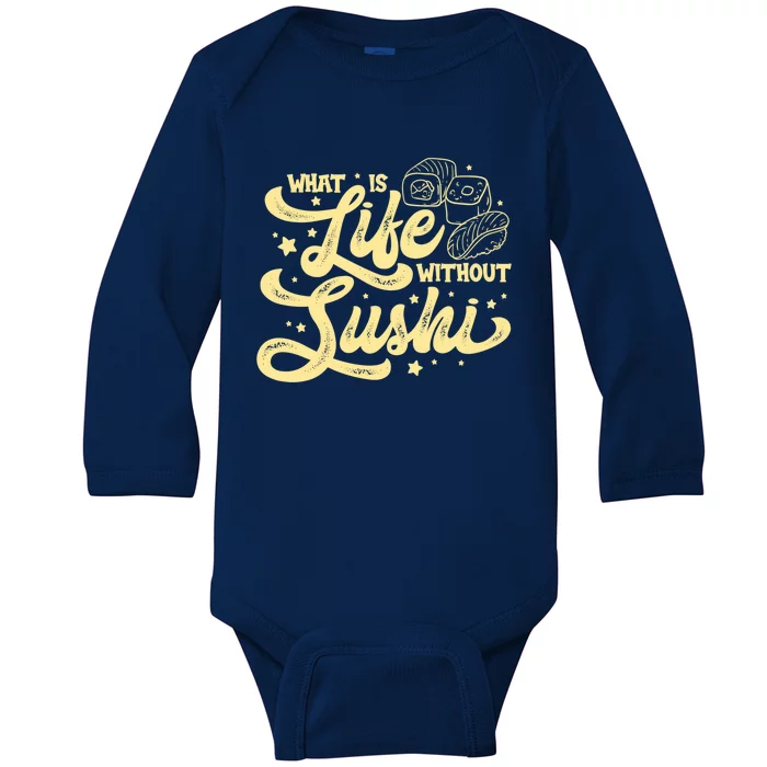 What Is Life Without Sushi Japanese Food Lover Funny Sushi Gift Baby Long Sleeve Bodysuit