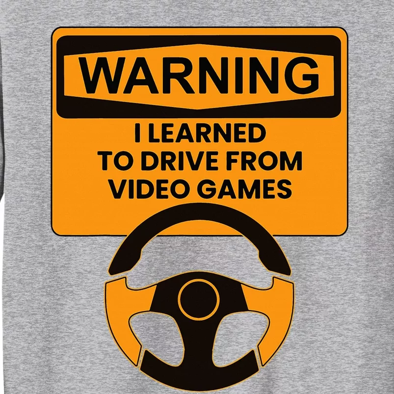 Warning I Learned To Drive From Video Games Steering Wheel Tall Sweatshirt