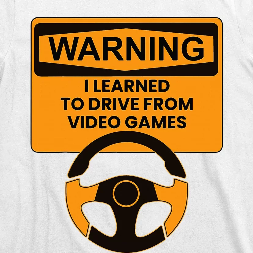 Warning I Learned To Drive From Video Games Steering Wheel T-Shirt