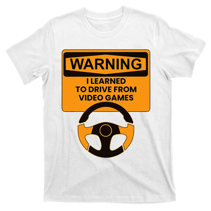 Warning I Learned To Drive From Video Games Steering Wheel T-Shirt