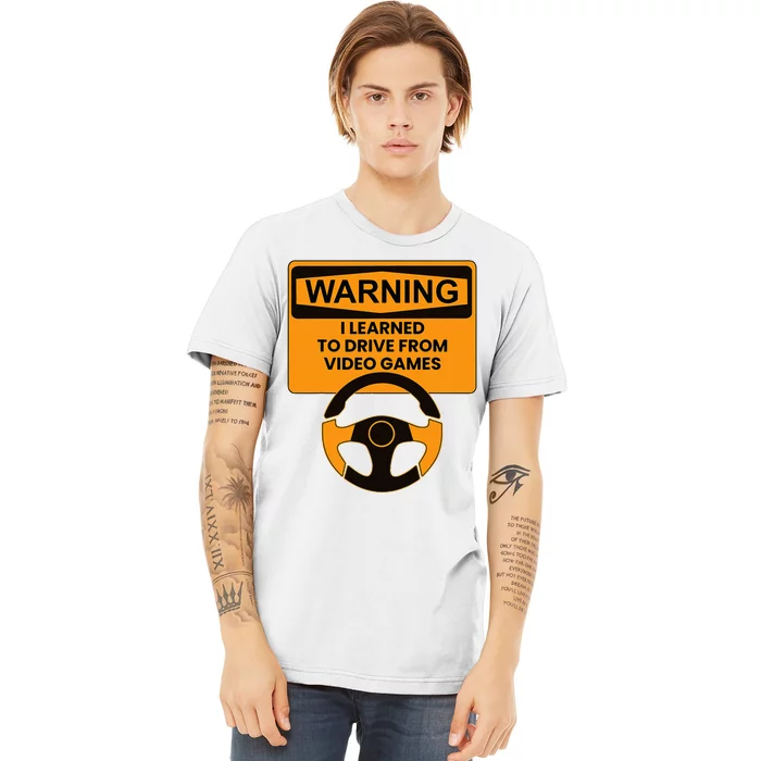 Warning I Learned To Drive From Video Games Steering Wheel Premium T-Shirt