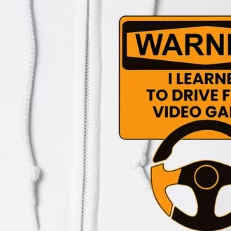 Warning I Learned To Drive From Video Games Steering Wheel Full Zip Hoodie