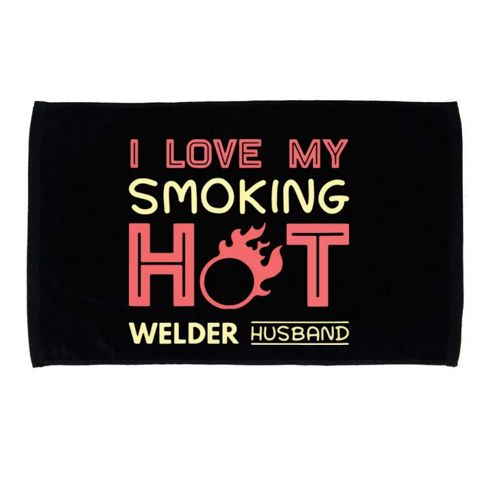 Welder I Love My Smoking Hot Welder Husband Microfiber Hand Towel