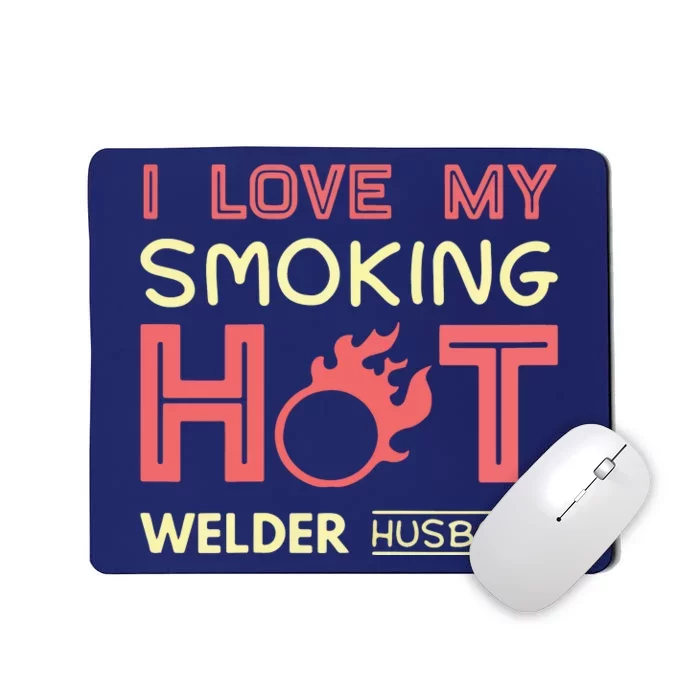 Welder I Love My Smoking Hot Welder Husband Mousepad