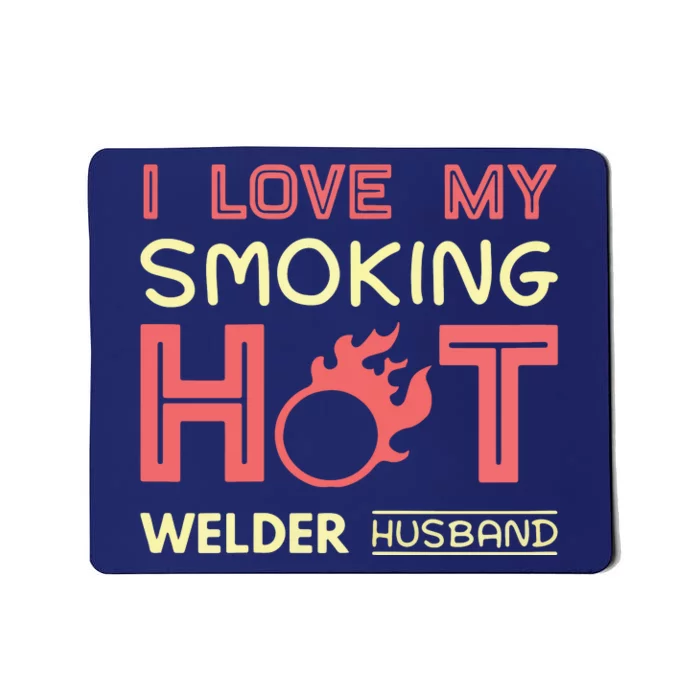 Welder I Love My Smoking Hot Welder Husband Mousepad