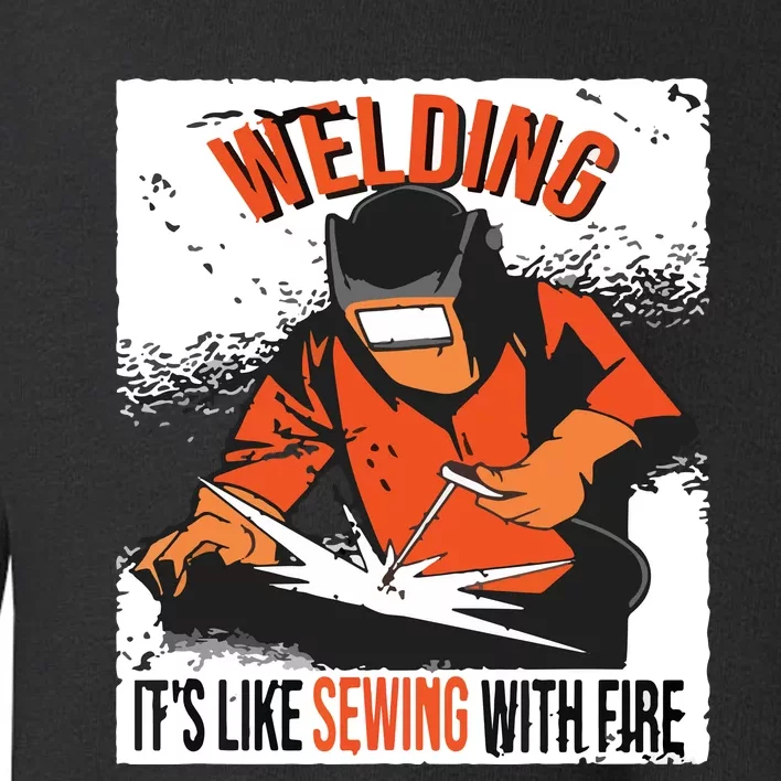 Welding It's Like Sewing With Fire Welder Weld Job Premium Toddler Sweatshirt