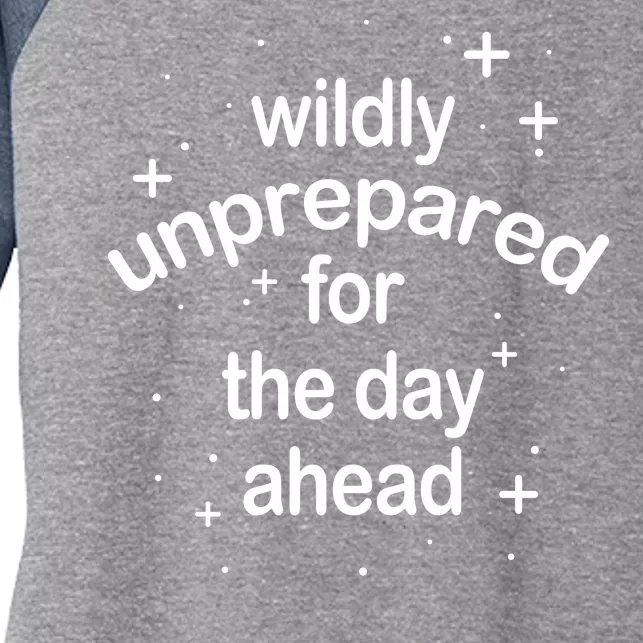 Wildly Unprepared For The Day Ahead Women's Tri-Blend 3/4-Sleeve Raglan Shirt