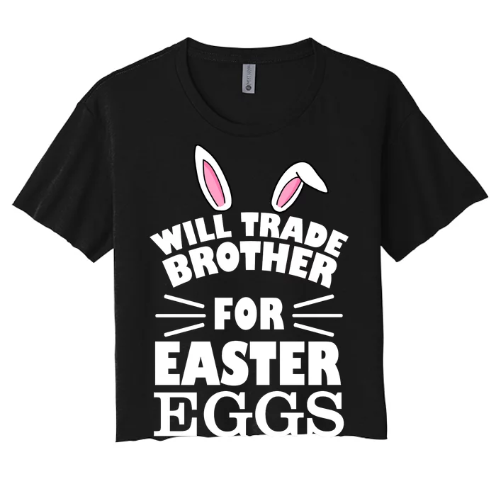 Will trade brother for eggs Women's Crop Top Tee