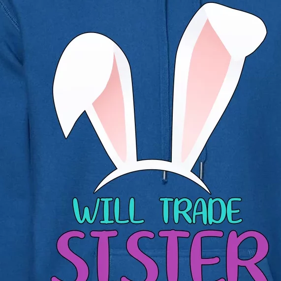 Will Trade Sister For Easter Eggs Premium Hoodie