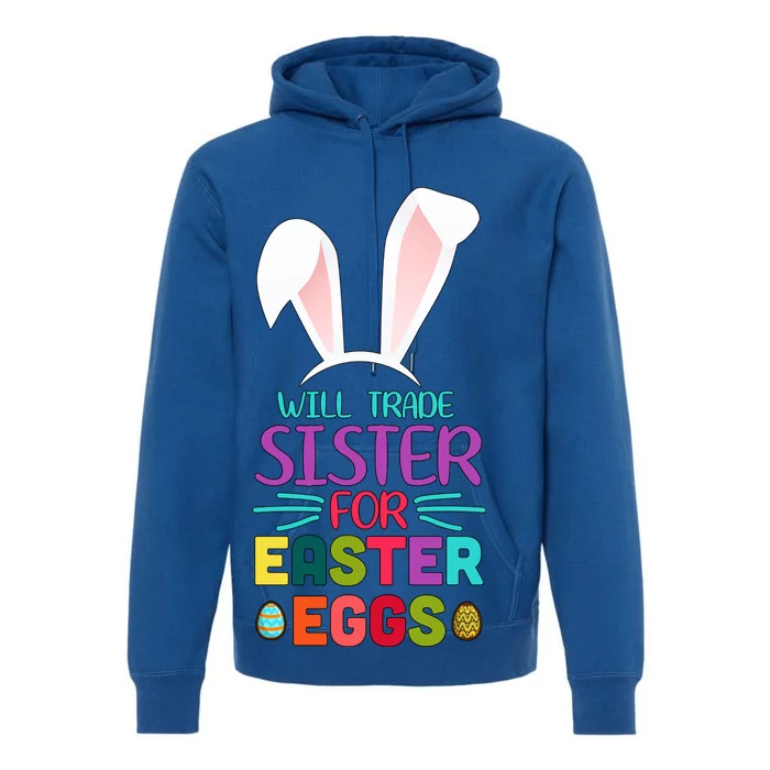 Will Trade Sister For Easter Eggs Premium Hoodie