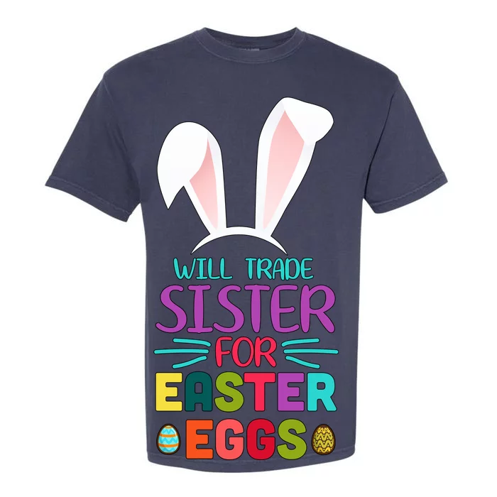 Will Trade Sister For Easter Eggs Garment-Dyed Heavyweight T-Shirt