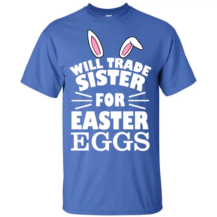 Will Trade Sister For Eggs Tall T-Shirt