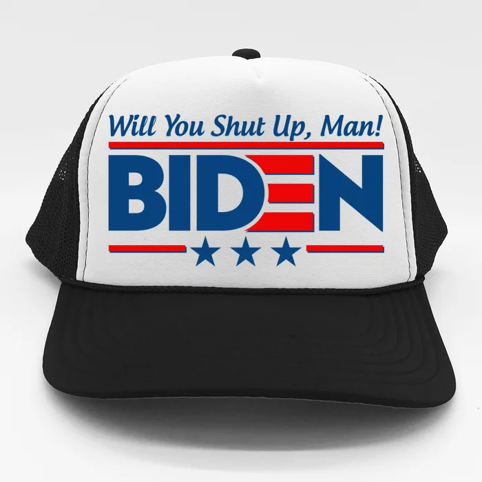 Will You Shut Up Man Biden 2020 Election Debate Quote Trucker Hat