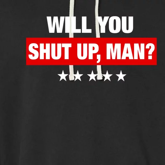 Will You Shut Up Man? Biden Quote Presidential Debate Garment-Dyed Fleece Hoodie