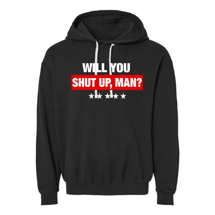 Will You Shut Up Man? Biden Quote Presidential Debate Garment-Dyed Fleece Hoodie