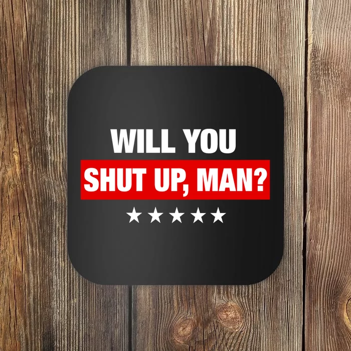 Will You Shut Up Man? Biden Quote Presidential Debate Coaster