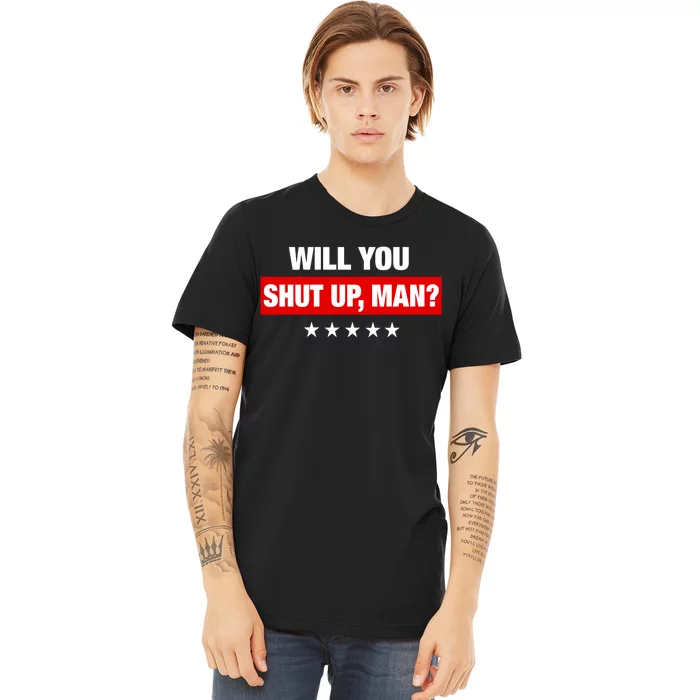 Will You Shut Up Man? Biden Quote Presidential Debate Premium T-Shirt