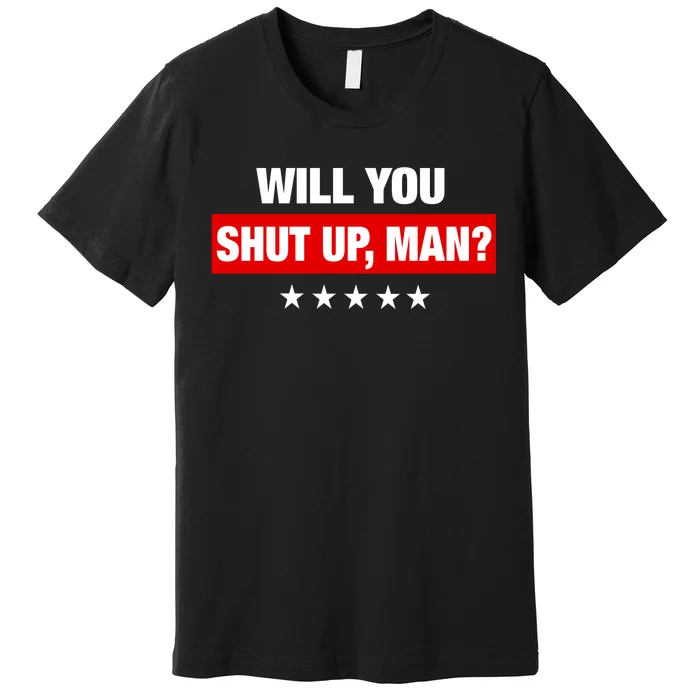 Will You Shut Up Man? Biden Quote Presidential Debate Premium T-Shirt