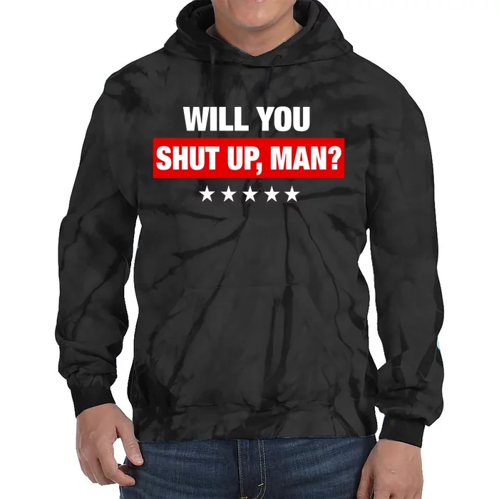 Will You Shut Up Man? Biden Quote Presidential Debate Tie Dye Hoodie