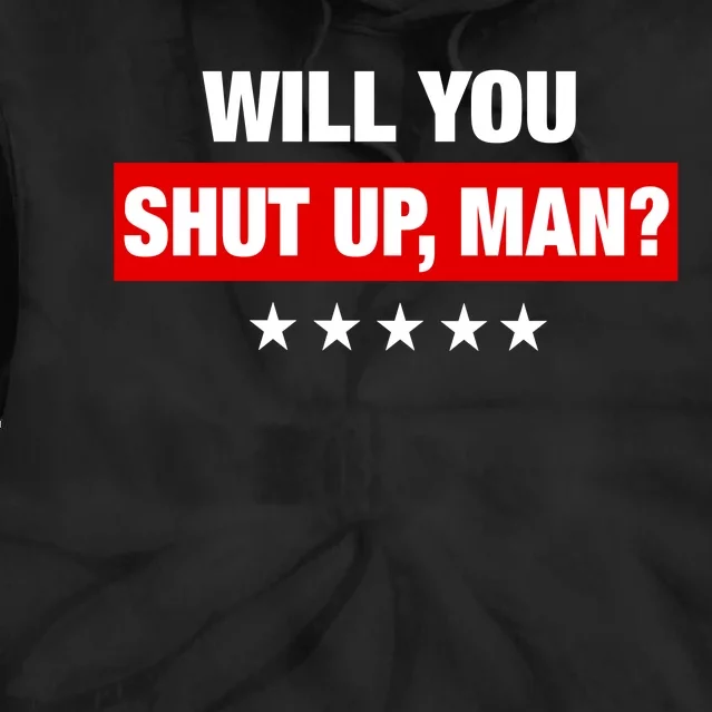 Will You Shut Up Man? Biden Quote Presidential Debate Tie Dye Hoodie