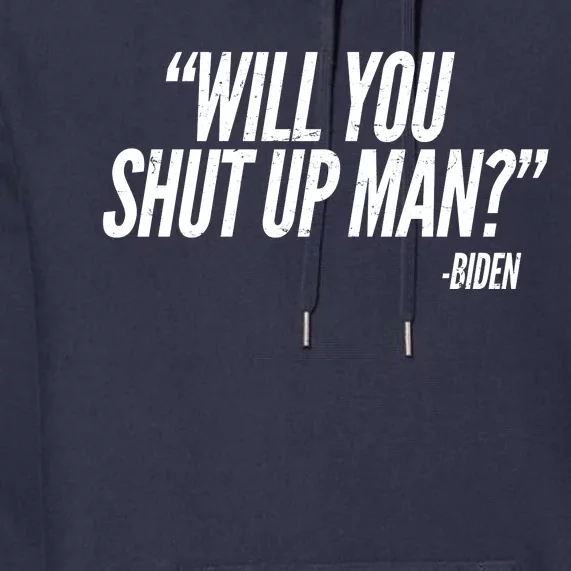 Will You Shut Up Man Biden Trump Debate Premium Hoodie