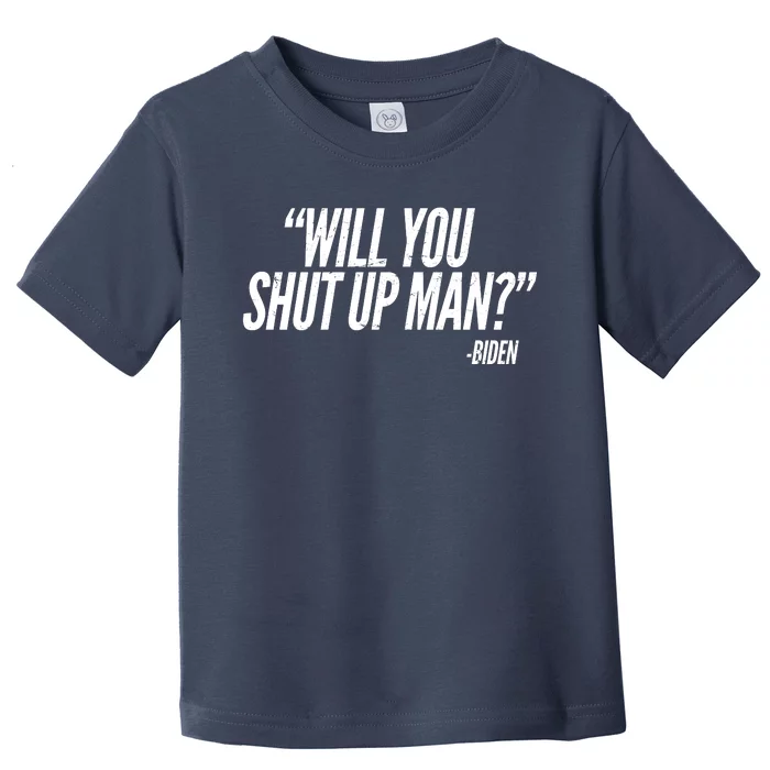 Will You Shut Up Man Biden Trump Debate Toddler T-Shirt