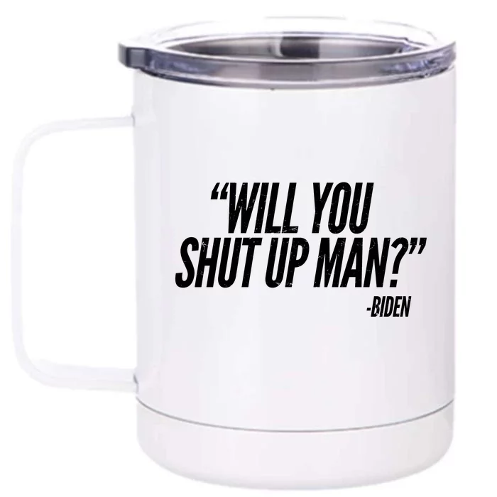 Will You Shut Up Man Biden Trump Debate Front & Back 12oz Stainless Steel Tumbler Cup