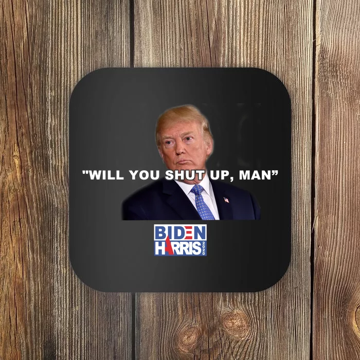 Will You Shut Up Man? Funny Anti Trump Coaster