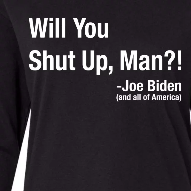 Will You Shut Up Man? Funny Biden Quote President Debate Womens Cotton Relaxed Long Sleeve T-Shirt