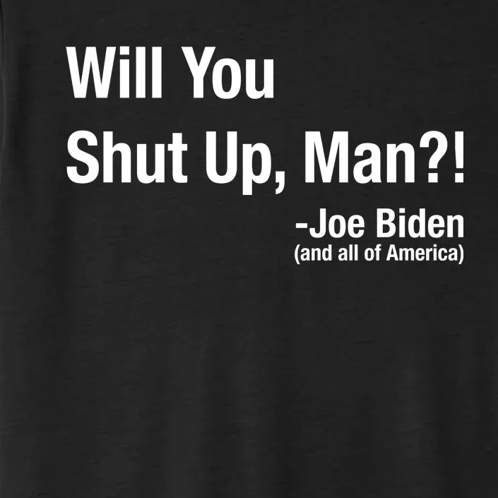 Will You Shut Up Man? Funny Biden Quote President Debate ChromaSoft Performance T-Shirt