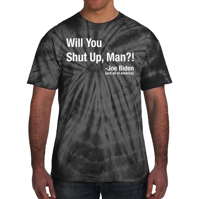 Will You Shut Up Man? Funny Biden Quote President Debate Tie-Dye T-Shirt