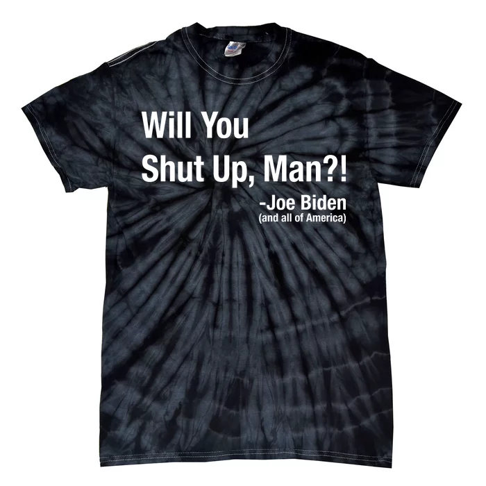 Will You Shut Up Man? Funny Biden Quote President Debate Tie-Dye T-Shirt