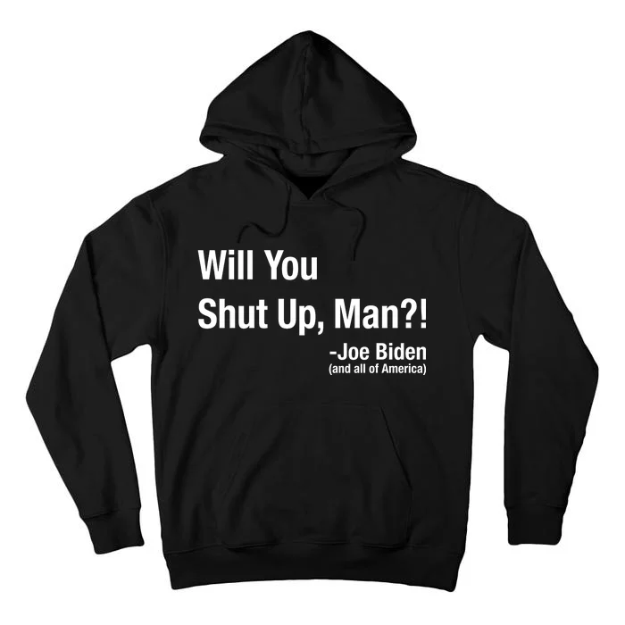 Will You Shut Up Man? Funny Biden Quote President Debate Tall Hoodie