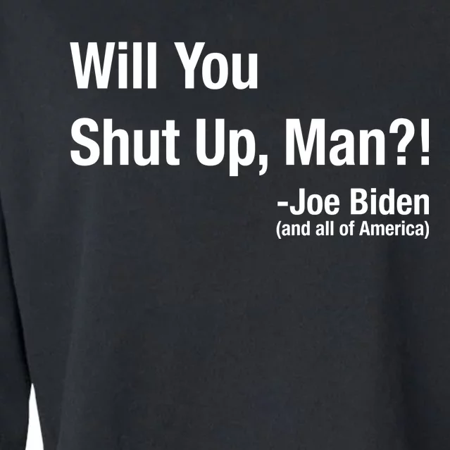 Will You Shut Up Man? Funny Biden Quote President Debate Cropped Pullover Crew