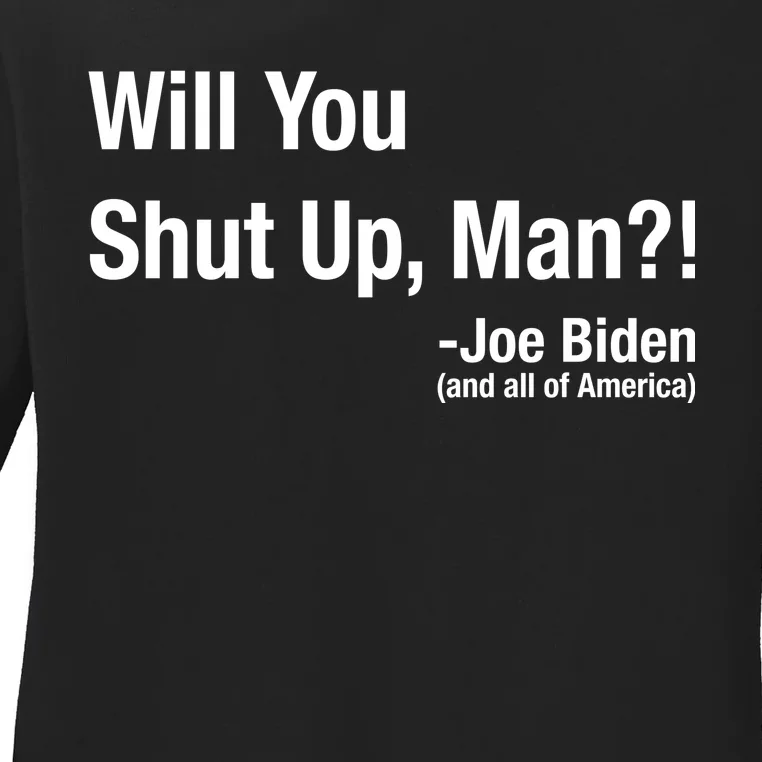 Will You Shut Up Man? Funny Biden Quote President Debate Ladies Long Sleeve Shirt