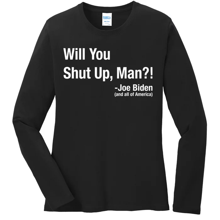 Will You Shut Up Man? Funny Biden Quote President Debate Ladies Long Sleeve Shirt