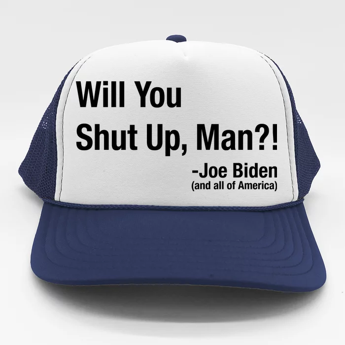Will You Shut Up Man? Funny Biden Quote President Debate Trucker Hat