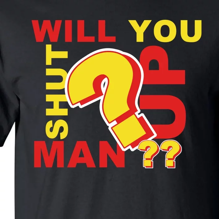 Will You Shut Up Man? Political Humor Tall T-Shirt