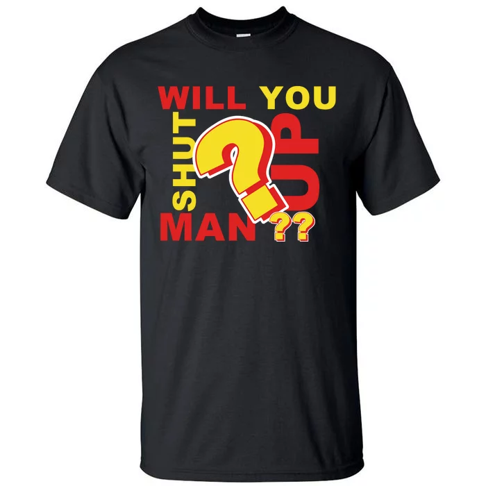 Will You Shut Up Man? Political Humor Tall T-Shirt