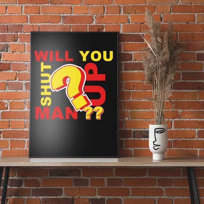 Will You Shut Up Man? Political Humor Poster