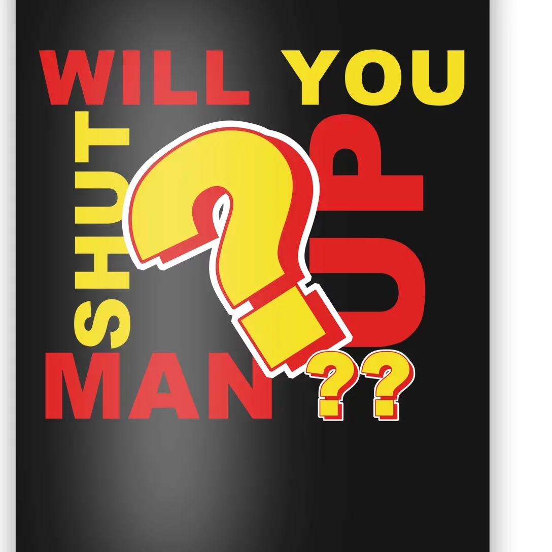 Will You Shut Up Man? Political Humor Poster